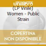 (LP Vinile) Women - Public Strain vinile