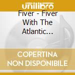 Fiver - Fiver With The Atlantic School cd musicale
