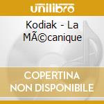 Kodiak - La MÃ©canique cd