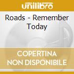 Roads - Remember Today cd musicale di Roads