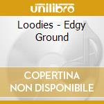 Loodies - Edgy Ground cd