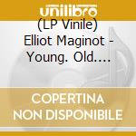 (LP Vinile) Elliot Maginot - Young. Old. Everything. In. Between vinile