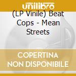 (LP Vinile) Beat Cops - Mean Streets vinile