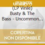 (LP Vinile) Busty & The Bass - Uncommon Good lp vinile di Busty & The Bass
