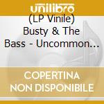 (LP Vinile) Busty & The Bass - Uncommon Good vinile