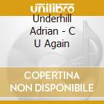 Underhill Adrian - C U Again cd
