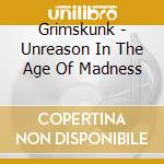 Grimskunk - Unreason In The Age Of Madness cd