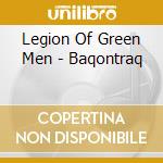 Legion Of Green Men - Baqontraq cd musicale di Legion Of Green Men