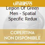 Legion Of Green Men - Spatial Specific Redux cd