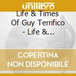 Life & Times Of Guy Terrifico - Life & Times Of Guy Terrifico cd