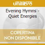 Evening Hymns - Quiet Energies cd