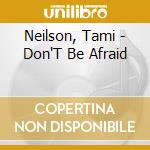 Neilson, Tami - Don'T Be Afraid cd musicale di Tami Neilson