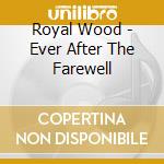 Royal Wood - Ever After The Farewell cd