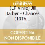 (LP Vinile) Jill Barber - Chances (10Th Anniversary) lp vinile di Jill Barber