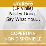 (LP Vinile) Paisley Doug - Say What You Like (Indie Exclusive Sky Blue Vinyl) vinile