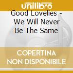 Good Lovelies - We Will Never Be The Same cd
