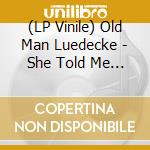 (LP Vinile) Old Man Luedecke - She Told Me Where To Go (Spring Green Vinyl) vinile