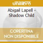 Abigail Lapell - Shadow Child cd