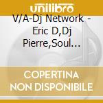 V/A-Dj Network - Eric D,Dj Pierre,Soul Grabber,A.T.G.O.C.,Tpm,Inner Sanctum cd