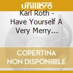 Karl Roth - Have Yourself A Very Merry Christmas cd