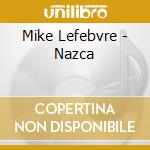 Mike Lefebvre - Nazca cd