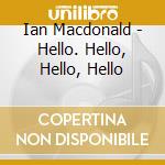 Ian Macdonald - Hello. Hello, Hello, Hello cd