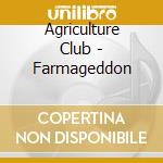 Agriculture Club - Farmageddon cd musicale di Agriculture Club