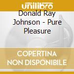 Donald Ray Johnson - Pure Pleasure cd