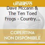 Dave Mccann & The Ten Toed Frogs - Country Medicine cd