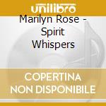 Marilyn Rose - Spirit Whispers cd musicale di Marilyn Rose