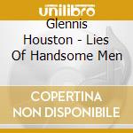 Glennis Houston - Lies Of Handsome Men cd