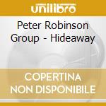 Peter Robinson Group - Hideaway cd musicale di Peter Robinson Group
