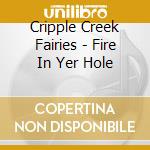 Cripple Creek Fairies - Fire In Yer Hole cd