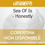 Sea Of Is - Honestly cd