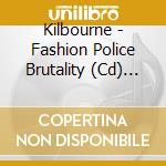 Kilbourne - Fashion Police Brutality (Cd) (Dsc) cd