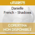Danielle French - Shadows cd musicale di Danielle French