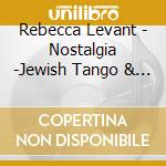 Rebecca Levant - Nostalgia -Jewish Tango & Sephardic Music