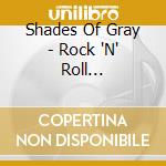 Shades Of Gray - Rock 'N' Roll Powerhouse cd musicale di Shades Of Gray