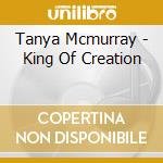 Tanya Mcmurray - King Of Creation cd