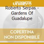 Roberto Serpas - Gardens Of Guadalupe cd