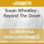 Susan Wheatley - Beyond The Dover cd