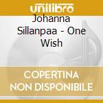 Johanna Sillanpaa - One Wish cd musicale di Johanna Sillanpaa