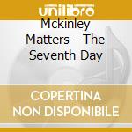 Mckinley Matters - The Seventh Day cd