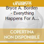 Bryce A. Borden - Everything Happens For A Reason cd