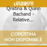 Qristina & Quinn Bachand - Relative Minors cd musicale di Qristina & Quinn Bachand