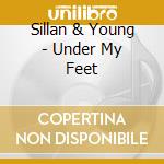 Sillan & Young - Under My Feet cd musicale di Sillan & Young