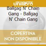 Ballgag N' Chain Gang - Ballgag N' Chain Gang cd