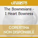The Bownesians - I Heart Bowness cd