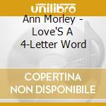 Ann Morley - Love'S A 4-Letter Word cd