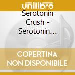 Serotonin Crush - Serotonin Crush cd